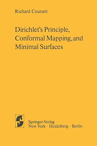 dirichlets principle conformal mapping and minimal surfaces 1950th edition r courant 1461299195,