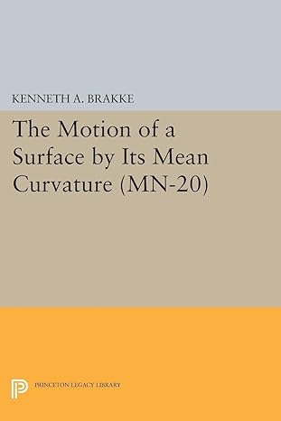 the motion of a surface by its mean curvature 1st edition kenneth a brakke 0691611513, 978-0691611518
