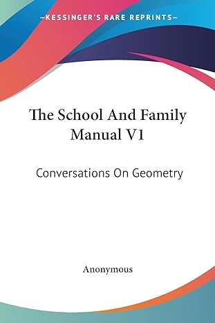 the school and family manual v1 conversations on geometry 1st edition anonymous 1432511823, 978-1432511821