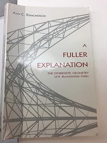 a fuller explanation the synergetic geometry of r buckminster fuller 1st edition amy c edmondson 0442012675,