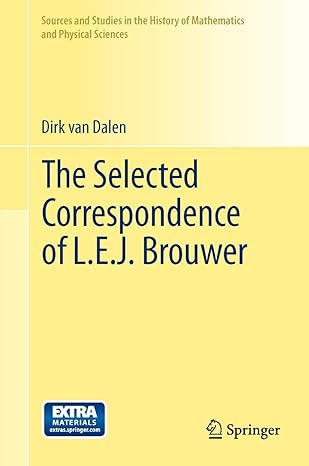 the selected correspondence of l e j brouwer 2011th edition dirk von dalen 1447126912, 978-1447126911