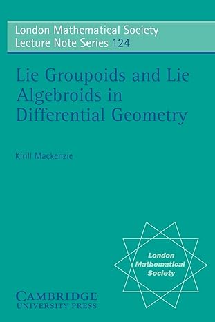lie groupoids and lie algebroids in differential geometry 1st edition k mackenzie 052134882x, 978-0521348829