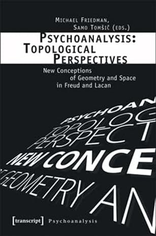psychoanalysis topological perspectives new conceptions of geometry and space in freud and lacan 1st edition