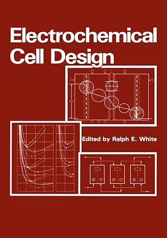 electrochemical cell design 1st edition r e white 1461297230, 978-1461297239