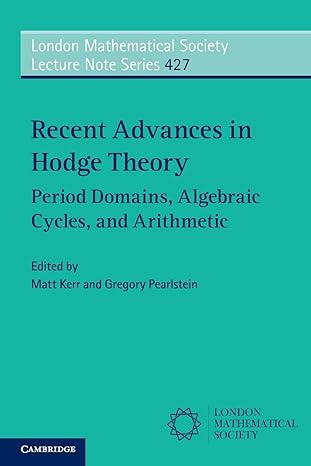 recent advances in hodge theory period domains algebraic cycles and arithmetic 1st edition matt kerr ,gregory