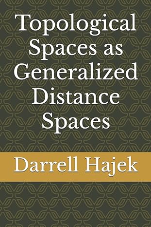 topological spaces as generalized distance spaces 1st edition dr darrell hajek b09cry3whw, 979-8460199235