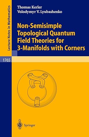 non semisimple topological quantum field theories for 3 manifolds with corners 2001st edition thomas kerler