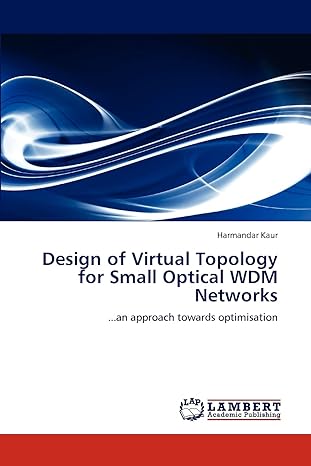 design of virtual topology for small optical wdm networks an approach towards optimisation 1st edition