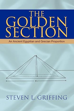 the golden section an ancient egyptian and grecian proportion 1st edition steven l griffing 1425729509,