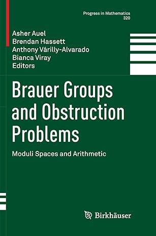 brauer groups and obstruction problems moduli spaces and arithmetic 1st edition asher auel ,brendan hassett