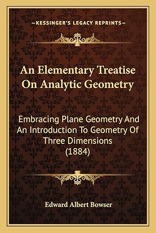 An Elementary Treatise On Analytic Geometry Embracing Plane Geometry And An Introduction To Geometry Of Three Dimensions