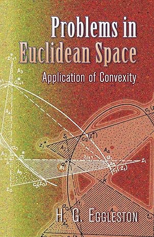 problems in euclidean space application of convexity 1st edition h g eggleston 0486458466, 978-0486458465