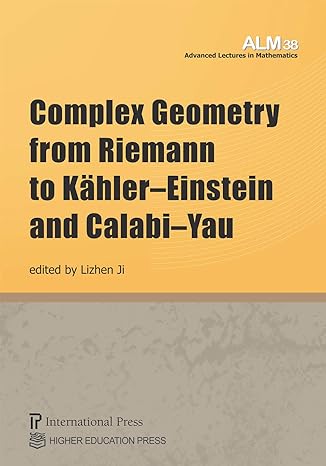 complex geometry from riemann to kahler einstein and calabi yau 1st edition lizhen ji ,various contributors