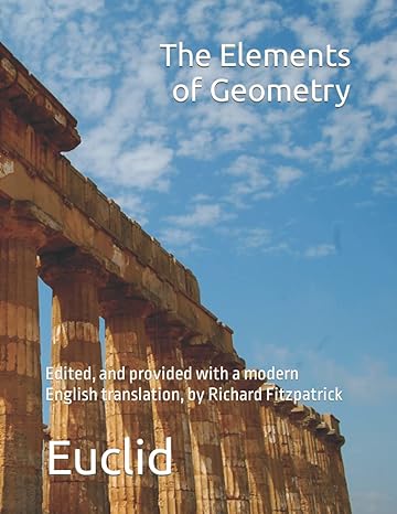 the elements of geometry 1st edition euclid ,j l heiberg ,richard fitzpatrick b08rx65qxj, 979-8589564587