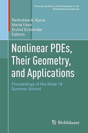 nonlinear pdes their geometry and applications proceedings of the wisla 18 summer school 1st edition radoslaw