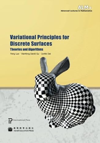 variational principles for discrete surfaces theories and algorithms 1st edition various contributors ,junfei