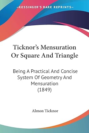 ticknors mensuration or square and triangle being a practical and concise system of geometry and mensuration