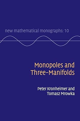 monopoles and three manifolds 1st edition peter kronheimer ,tomasz mrowka 0521184762, 978-0521184762