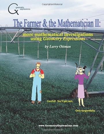 the farmer and the mathematician ii more mathematical investigations using geometry expressions 1st edition