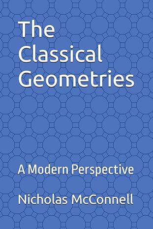 the classical geometries a modern perspective 1st edition nicholas c mcconnell b0cp1npv5s, 979-8854238199