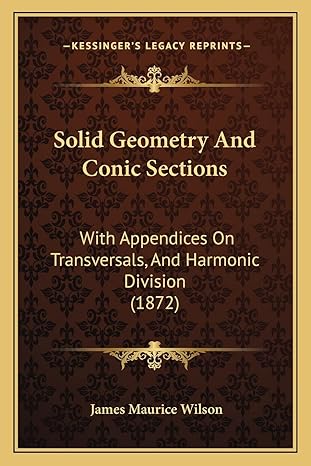 solid geometry and conic sections with appendices on transversals and harmonic division 1st edition james