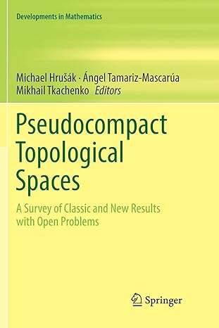 pseudocompact topological spaces a survey of classic and new results with open problems 1st edition michael