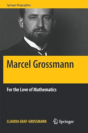 marcel grossmann for the love of mathematics 1st edition claudia graf grossmann ,william d brewer 3030079287,