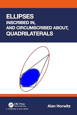 ellipses inscribed in and circumscribed about quadrilaterals 1st edition alan horwitz 1032756292,