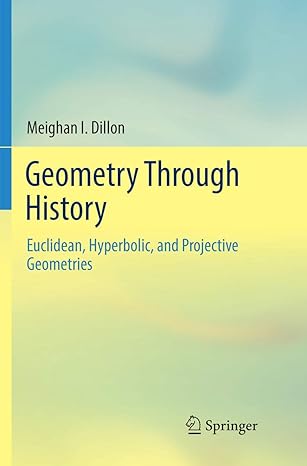 geometry through history euclidean hyperbolic and projective geometries 1st edition meighan i dillon