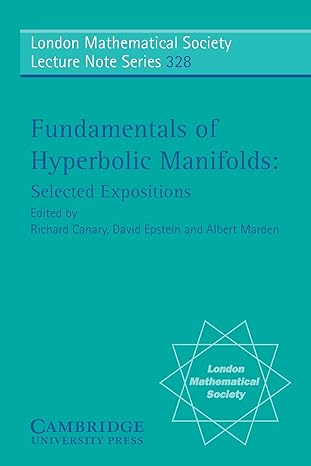 fundamentals of hyperbolic manifolds selected expositions 1st edition r d canary ,a marden ,d b a epstein