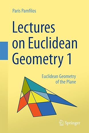 lectures on euclidean geometry volume 1 euclidean geometry of the plane 1st edition paris pamfilos
