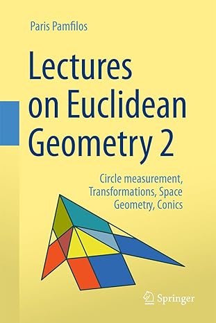 lectures on euclidean geometry volume 2 circle measurement transformations space geometry conics 1st edition