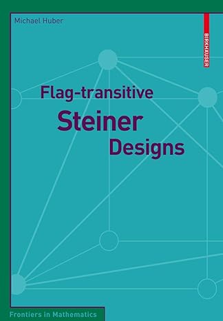 flag transitive steiner designs 1st edition michael huber 3034600011, 978-3034600019