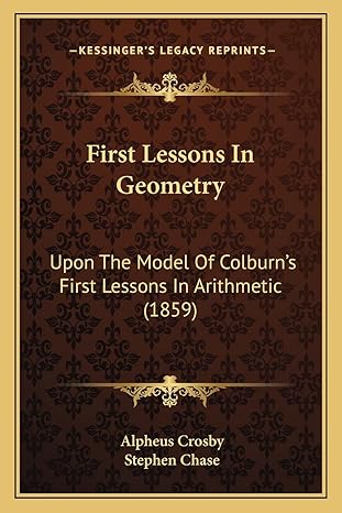 first lessons in geometry upon the model of colburns first lessons in arithmetic 1st edition alpheus crosby