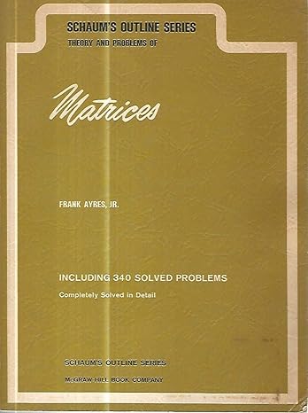 theory and problems of matrices including 340 solved problems completely solved in detail 1st edition jr