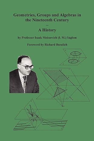geometries groups and algebras in the nineteenth century a history 1st edition isaak moiseevich yaglom