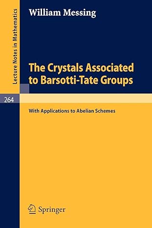 the crystals associated to barsotti tate groups with applications to abelian schemes 1st edition william