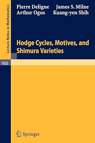 hodge cycles motives and shimura varieties 1st edition pierre deligne ,james s milnearthur oguskuang yen shih