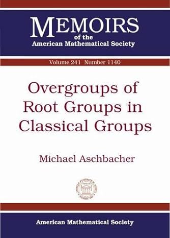 overgroups of root groups in classical groups 1st edition michael aschbacher 1470418452, 978-1470418458