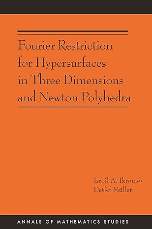 fourier restriction for hypersurfaces in three dimensions and newton polyhedra 1st edition isroil a ikromov