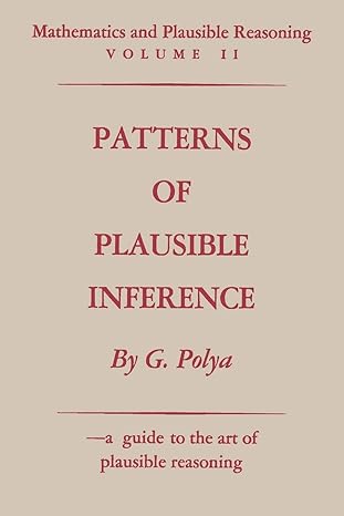 mathematics and plausible reasoning volume ii patterns of plausible inference 1st edition george polya