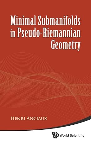 minimal submanifolds in pseudo riemannian geometry 1st edition henri anciaux 9814291242, 978-9814291248