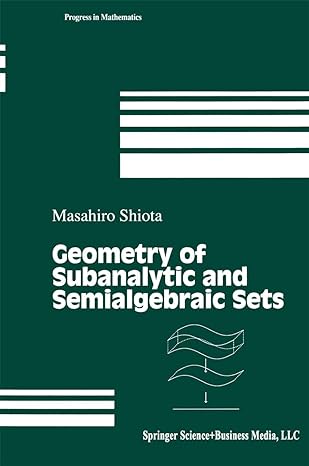 geometry of subanalytic and semialgebraic sets 1st edition masahiro shiota 1461273781, 978-1461273783