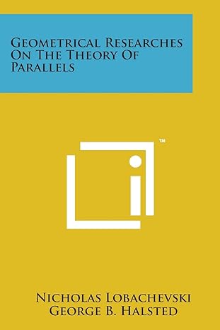 geometrical researches on the theory of parallels 1st edition nicholas lobachevski ,george b halsted