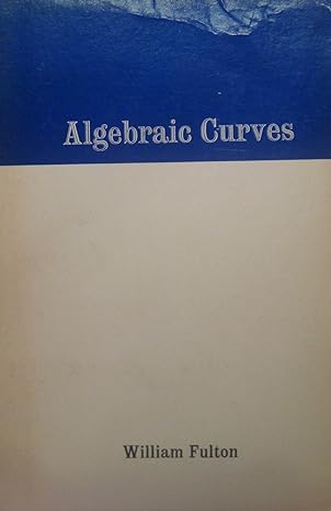 algebraic curves an introduction to algebraic geometry 1st edition william fulton 0805330828, 978-0805330823