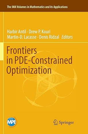 frontiers in pde constrained optimization 1st edition harbir antil ,drew p kouri ,martin d lacasse ,denis