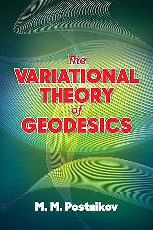 the variational theory of geodesics 1st edition m m postnikov ,bernard r gelbaum 0486838285, 978-0486838281
