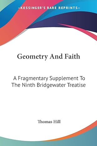 geometry and faith a fragmentary supplement to the ninth bridgewater treatise 1st edition thomas hill