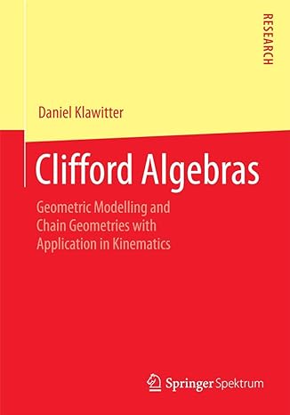 clifford algebras geometric modelling and chain geometries with application in kinematics 1st edition daniel