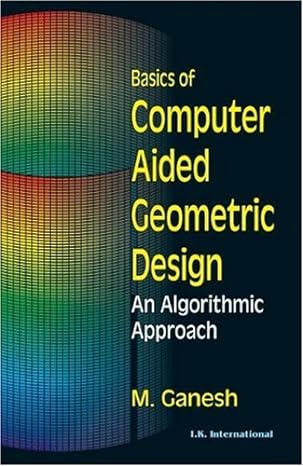 basics of computer aided geometric design an algorithmic approach 1st edition m ganesh 8189866761,